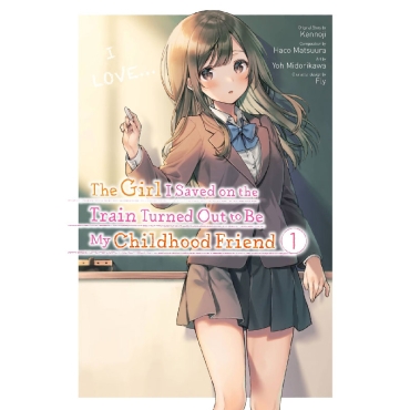 Manga: The Girl I Saved on the Train Turned Out to Be My Childhood Friend, Vol. 1